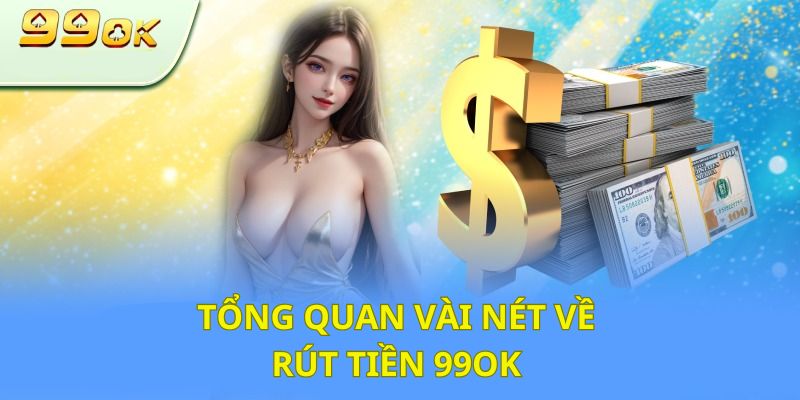 Sơ lược về hình thức rút tiền tại 99OK